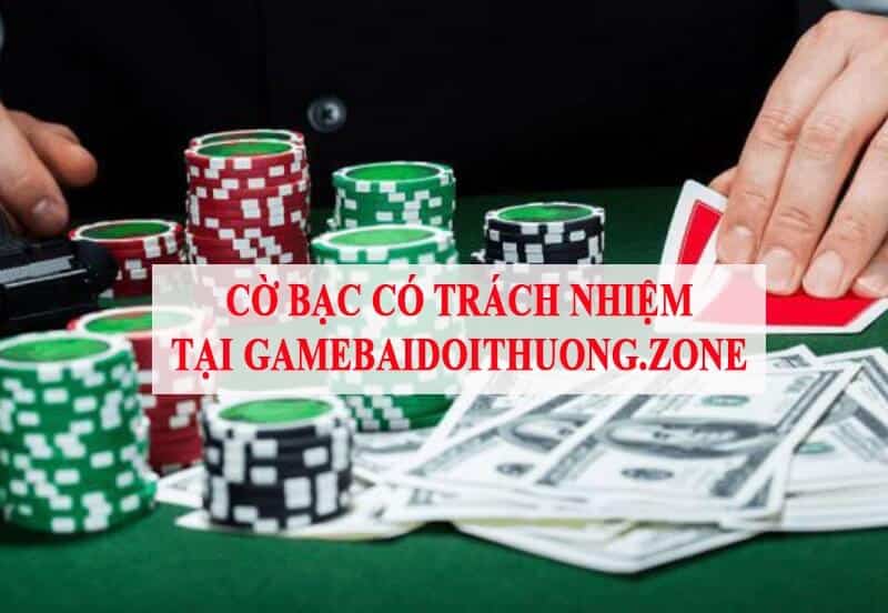 Trách nhiệm cờ bạc tại Gamebaidoithuong.zone